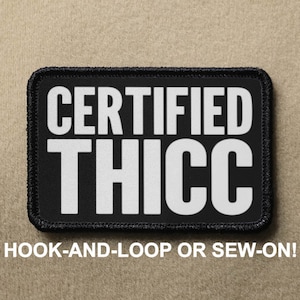 Certified THICC Funny Novelty Morale Patch - Hook And Loop or Sew On - PATCHRIOT Collection
