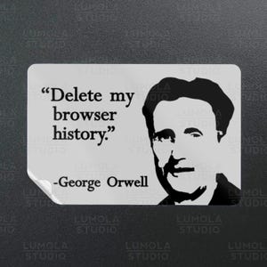 Delete My Browser History George Orwell Funny Parody Novelty Morale Sticker, Sticker Collection by Lumola Studio