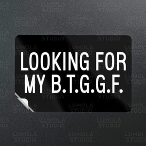 Looking For My BTGGF Meme Funny Parody Novelty Morale Sticker, Sticker Collection by Lumola Studio