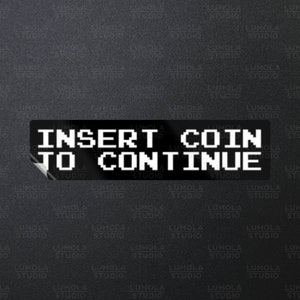 Insert Coin To Continue Retro Video Game Funny Parody Novelty Morale Sticker 1x4 , Sticker Collection by Lumola Studio
