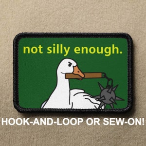 Silly Goose Not Silly Enough Meme Novelty Morale Patch - Hook And Loop or Sew On - PATCHRIOT Collection