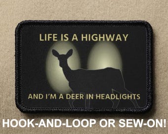 Life Is A Highway Im A Deer In Headlights Demotivational Meme Funny Novelty Morale Patch - Hook And Loop or Sew On - PATCHRIOT Collection
