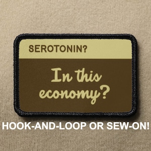 Serotonin In This Economy Mental Health National Parks Funny Novelty Morale Patch - Hook And Loop or Sew On - PATCHRIOT Collection