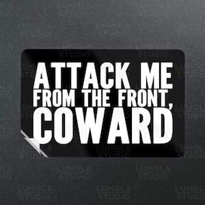 Attack Me From The Front Coward Funny Meme Parody Novelty Morale Sticker, Sticker Collection by Lumola Studio