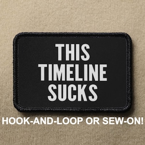 This Timeline Stucks Meme Funny Novelty Morale Patch - Hook And Loop or Sew On - PATCHRIOT Collection