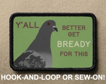 Yall Better Get BREADY For This Pigeon Meme Funny Novelty Morale Patch - Hook And Loop or Sew On - PATCHRIOT Collection