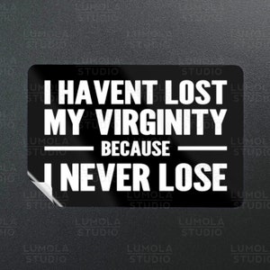 I Havent Lost My Virginity Because I Never Lose Meme Funny Parody Novelty Morale Sticker, Sticker Collection by Lumola Studio