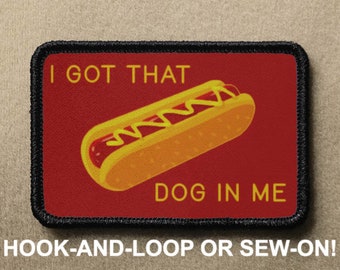 I Got That Dog In Me Hot Dog Sausage Glizzy Lustiger Neuheit Moral Patch - Haken und Schlaufe oder Aufnähen - PATCHRIOT Kollektion