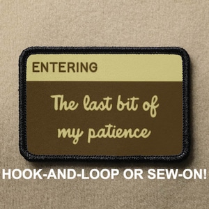 Entering The last bit of my patience National Parks Funny Novelty Morale Patch - Hook And Loop or Sew On - PATCHRIOT Collection