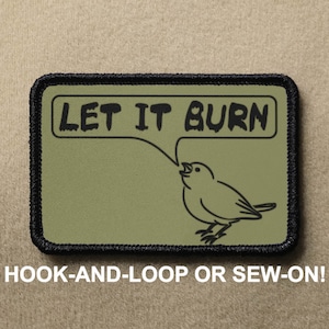 Let It Burn A Little Bird Told Me Demented Voices Meme Funny Novelty Morale Patch - Hook And Loop or Sew On - PATCHRIOT Collection