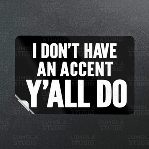 I Dont Have An Accent Yall Do South Southern Meme Funny Parody Novelty Morale Sticker, Sticker Collection by Lumola Studio