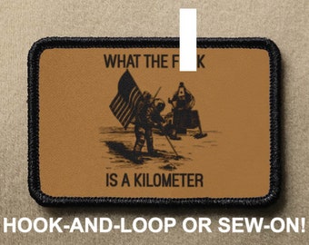 What The F**k Is a Kilometer #1 USA America Murica Funny Novelty Morale Patch - Hook And Loop or Sew On - PATCHRIOT Collection