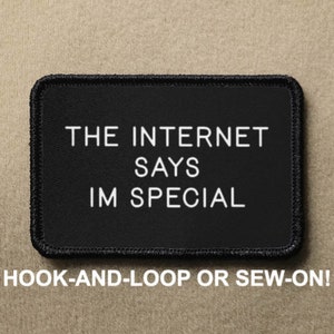 May include: Black patch with white text that reads "THE INTERNET SAYS IM SPECIAL". The patch is for hook-and-loop or sew-on attachment.