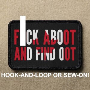 May include: Black patch with white text that reads "FOCK ABOOT AND FIND OOT" with a red Canadian flag design. The patch is for hook-and-loop or sew-on.