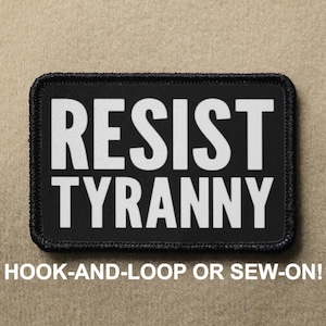 Resist Tyranny Oppression Government Novelty Morale Patch - Hook And Loop or Sew On - PATCHRIOT Collection