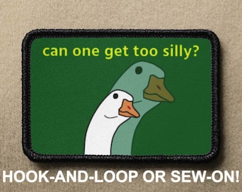 Silly Goose Can One Get Too Silly Meme Novelty Morale Patch - Hook And Loop or Sew On - PATCHRIOT Collection