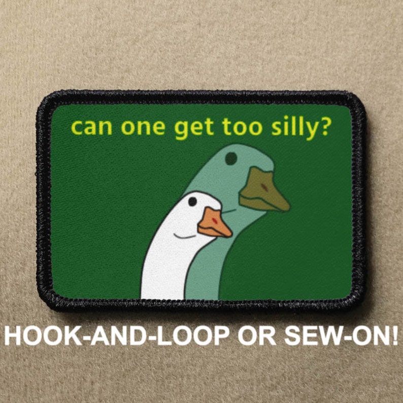 Silly Goose Can One Get Too Silly Meme Novelty Morale Patch Hook And Loop or Sew On PATCHRIOT Collection image 1