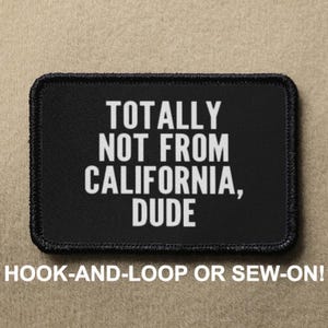 Totally Not From California Dude Meme Funny Novelty Morale Patch - Hook And Loop or Sew On - PATCHRIOT Collection