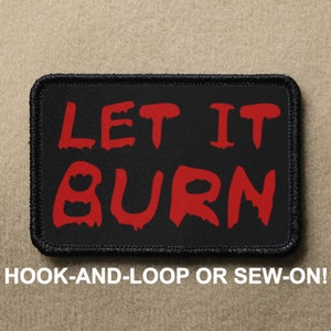 Let It Burn #2 Meme Funny Novelty Morale Patch - Hook And Loop or Sew On - PATCHRIOT Collection