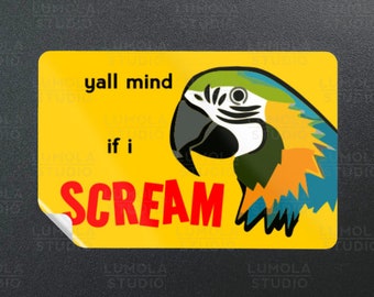 Yall Mind If I Scream Parrot Cockatoo Macaw Bird Meme Funny Parody Novelty Morale Sticker, Sticker Collection by Lumola Studio