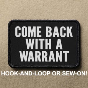 Come Back With A Warrant Sovereign Citizen Meme Funny Novelty Morale Patch - Hook And Loop or Sew On - PATCHRIOT Collection