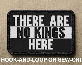 There Are No Kings Here Funny Meme Novelty Morale Patch - Hook And Loop or Sew On - PATCHRIOT Collection