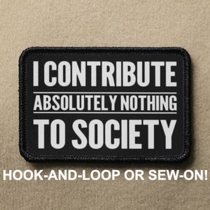 Eu não contribuo absolutamente nada para a sociedade - Meme engraçado e original - Patch de moral - Velcro ou costura - Coleção PATCHRIOT