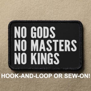 No Gods No Masters No Kings Funny Meme Novelty Morale Patch - Hook And Loop or Sew On - PATCHRIOT Collection