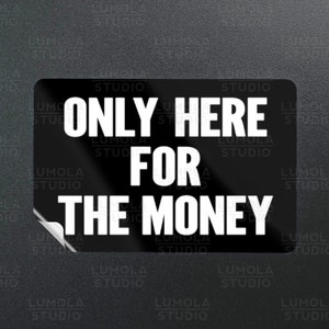 Only Here For The Money Work Place Manager Boss Employee Meme Funny Parody Novelty Morale Sticker, Sticker Collection by Lumola Studio