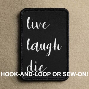 Live Laugh Die Live Laugh Love Funny Novelty Morale Patch - Hook And Loop or Sew On - PATCHRIOT Collection