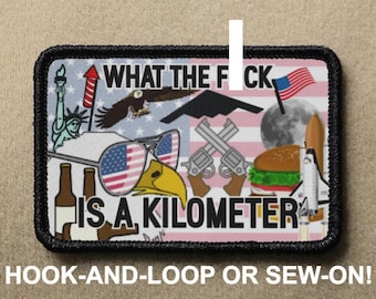 What The F**k Is a Kilometer #2 USA America Murica Funny Novelty Morale Patch - Hook And Loop or Sew On - PATCHRIOT Collection