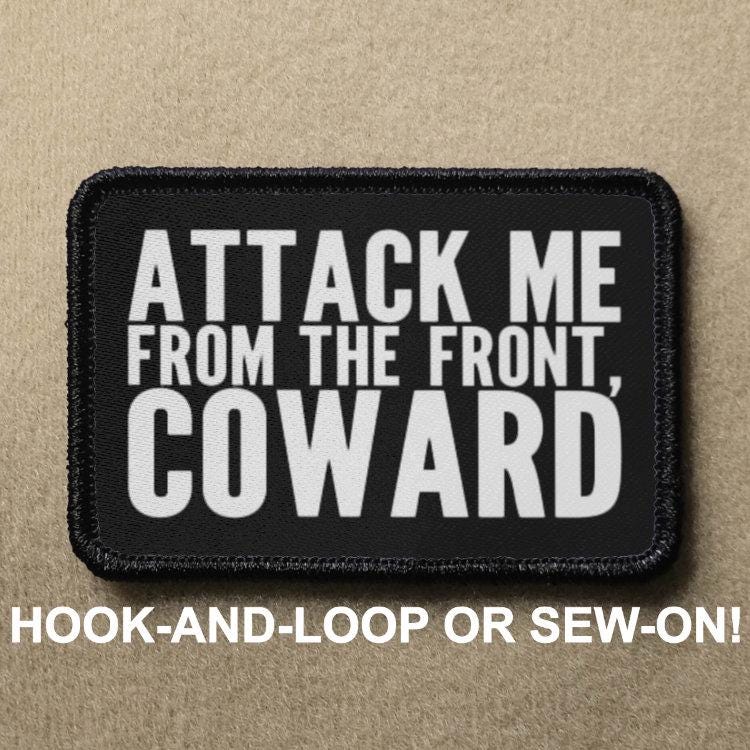 Attack Me From The Front Coward Funny Meme Novelty Morale Patch - Hook And Loop or Sew On - PATCHRIOT Collection