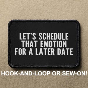 Lets Schedule That Emotion For A Later Date Mental Health Meme Funny Novelty Morale Patch - Hook And Loop or Sew On - PATCHRIOT Collection