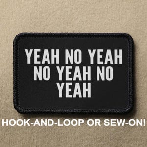 May include: Black patch with white text that reads "YEAH NO YEAH NO YEAH NO YEAH". The patch is for hook-and-loop or sew-on attachment.