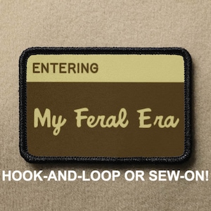 Entering My Feral Era Sign National Parks Funny Novelty Morale Patch - Hook And Loop or Sew On - PATCHRIOT Collection