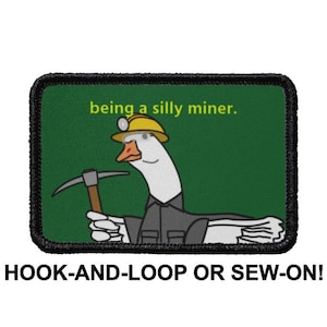 May include: A green patch with a black border features a cartoon goose wearing a yellow hard hat and holding a pickaxe. The text "being a silly miner." is written in yellow letters on the patch. The patch is labeled "HOOK-AND-LOOP OR SEW-ON!"