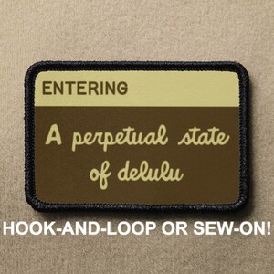 Entering A perpetual state of delulu National Parks Funny Novelty Morale Patch - Hook And Loop or Sew On - PATCHRIOT Collection