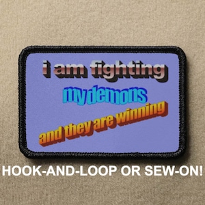 i am fighting my demons Word Art Cringe Meme Novelty Morale Patch - Hook And Loop or Sew On - PATCHRIOT Collection