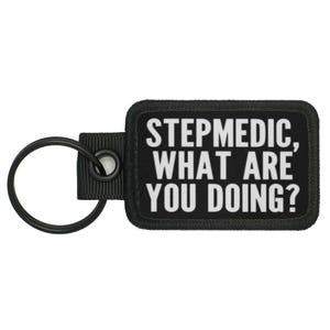 Stepmedic What Are You Doing Paramedic EMT Nurse Military Funny Meme Novelty Morale Keychain