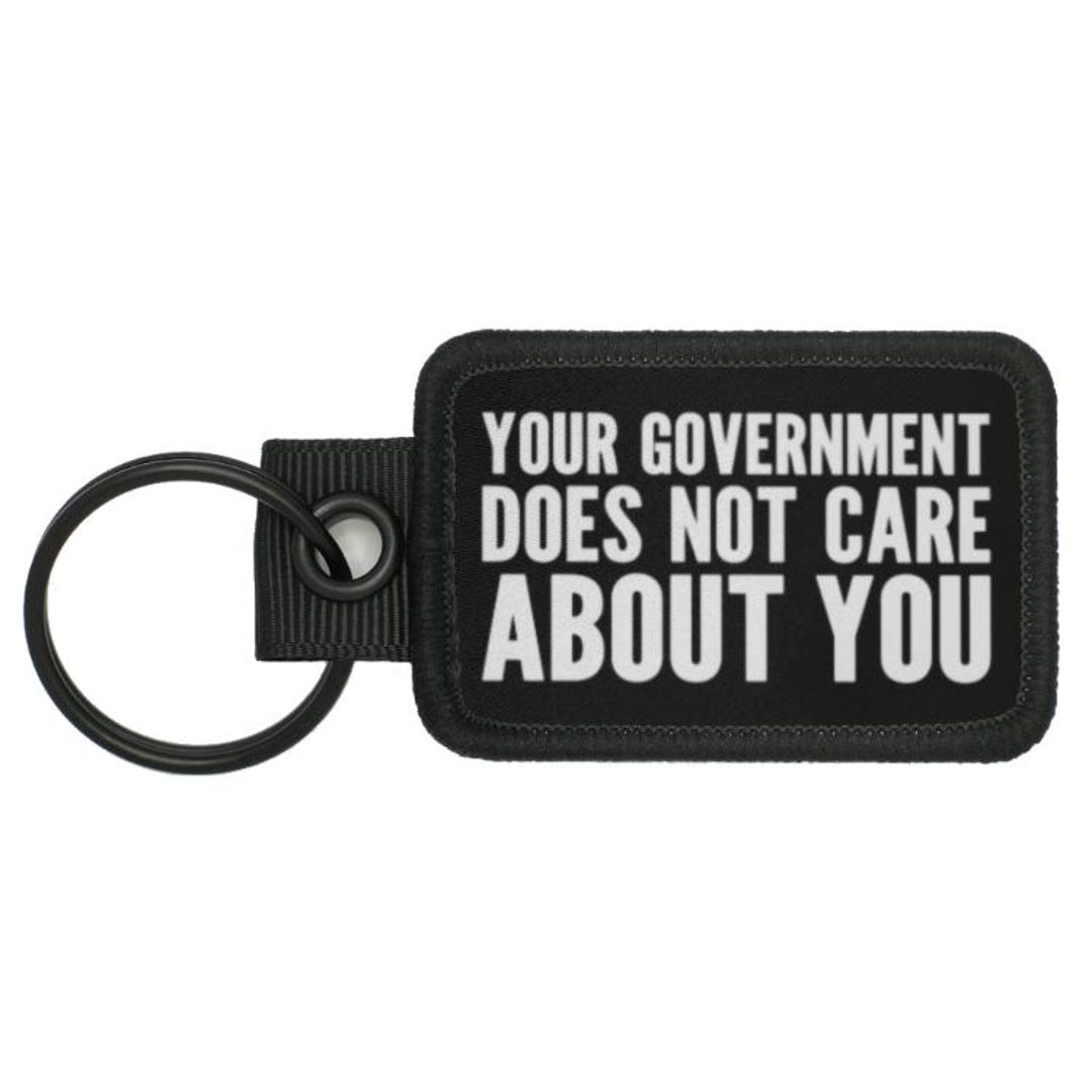 Government Keychains Your Government Does Not Care About You Novelty Meme Morale Keychain - Etsy