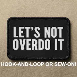 Lets Not Overdo It Meme Funny Novelty Morale Patch - Hook And Loop or Sew On - PATCHRIOT Collection