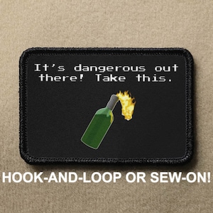 Its Dangerous Out There Take This Molotov Cocktail Retro Video Game Funny Parody Novelty Hook And Loop Morale Patch PATCHRIOT Collection