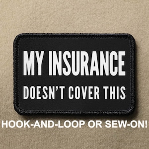 Peut inclure: Patch noir avec du texte blanc qui dit "MY INSURANCE DOESN'T COVER THIS". Le patch est pour une fixation à boucle ou à coudre.