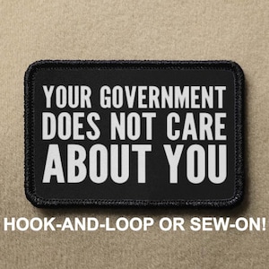 Your Government Does Not Care About You Novelty Morale Patch - Hook And Loop or Sew On - PATCHRIOT Collection