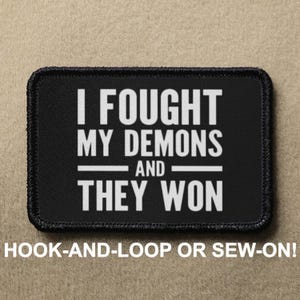 I Fought My Demons And They Won Mental Health Meme Funny Novelty Morale Patch - Hook And Loop or Sew On - PATCHRIOT Collection