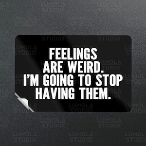 Feelings Are Weird Im Going To Stop Having Them Mental Health Funny Parody Novelty Morale Sticker, Sticker Collection by Lumola Studio