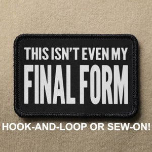 Detta är inte ens min slutgiltiga form Meme Novelty Moral Patch - Kardborreband eller sy-på - PATCHRIOT Collection