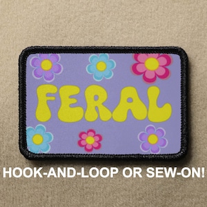 Feral Flowery Hippie Meme Funny Novelty Morale Patch - Hook And Loop or Sew On - PATCHRIOT Collection