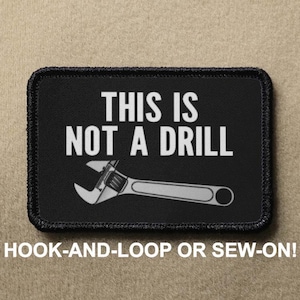 This Is Not a Drill Funny Meme Novelty Morale Patch - Hook And Loop or Sew On - PATCHRIOT Collection
