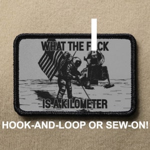 What The F**k Is a Kilometer #1 USA America Murica Funny Novelty Morale Patch - Hook And Loop or Sew On - PATCHRIOT Collection